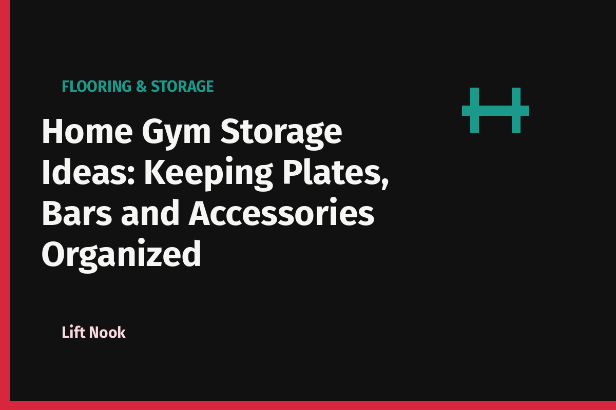 Home Gym Storage Ideas: Keeping Plates, Bars and Accessories Organized