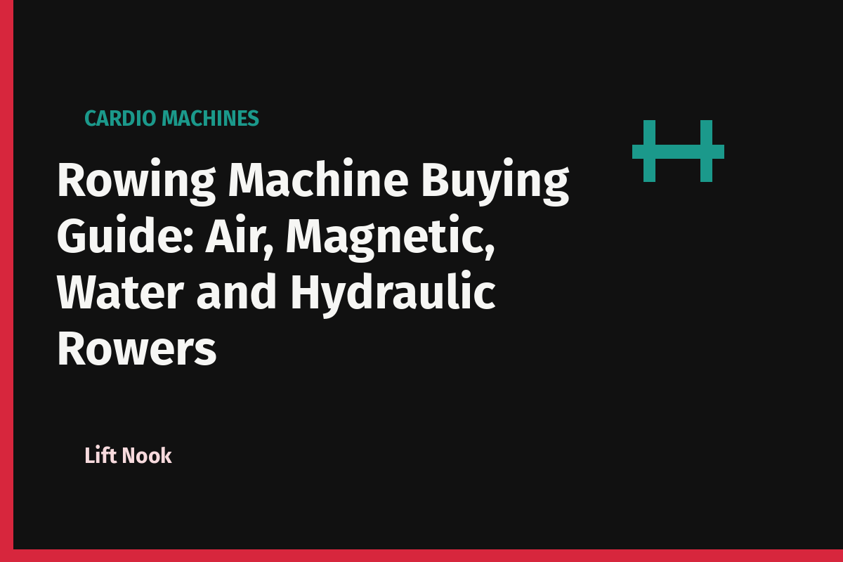 Rowing Machine Buying Guide: Air, Magnetic, Water and Hydraulic Rowers